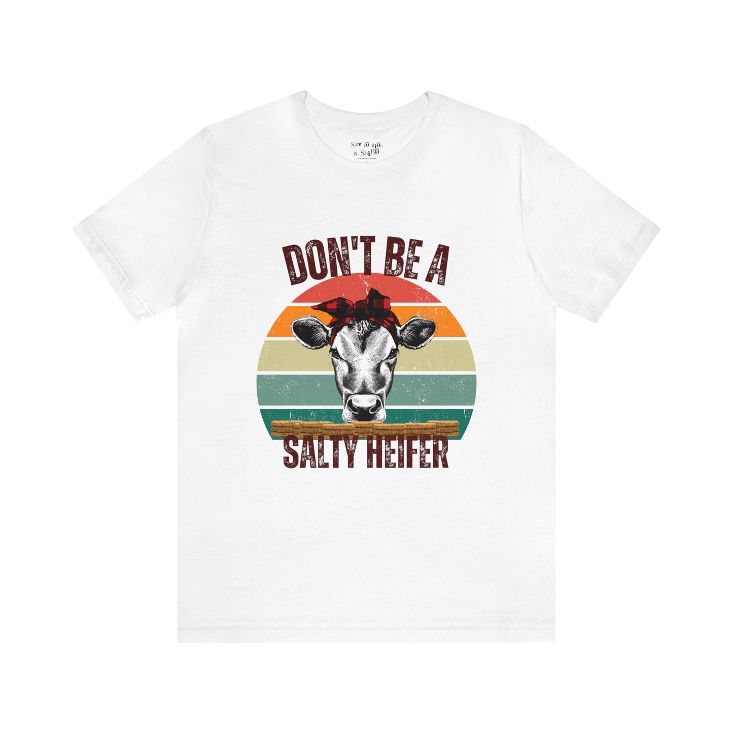 Don't Be A Salty Heifer Tee Shirt