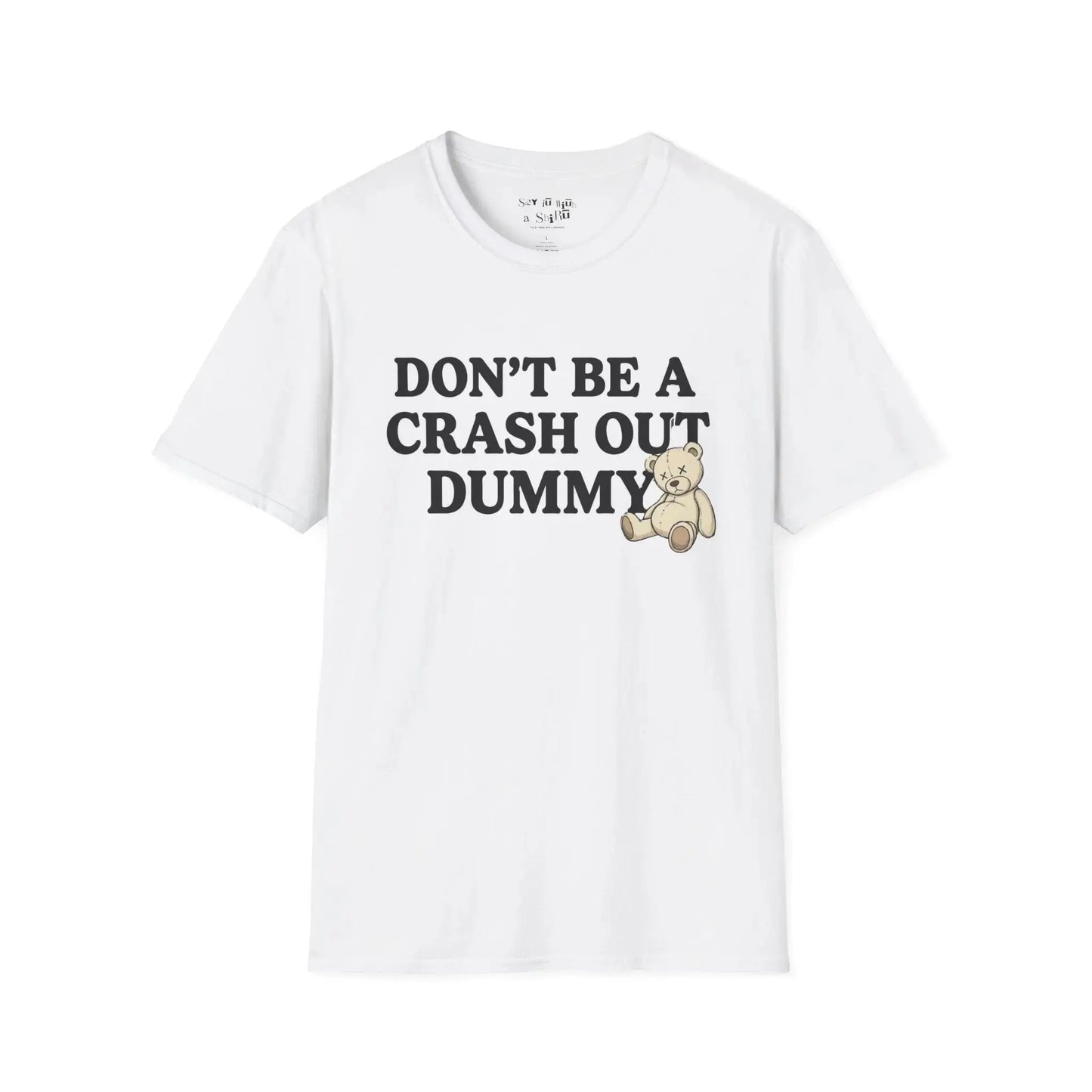 Don't Be a Crash Out Dummy Tee Shirt Printify