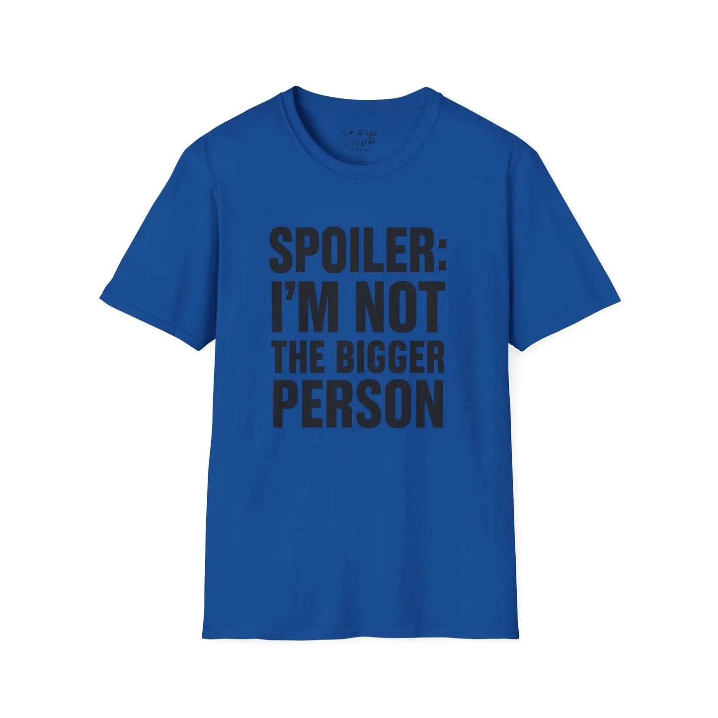Spoiler: I’m Not the Bigger Person Tee Shirt Printify