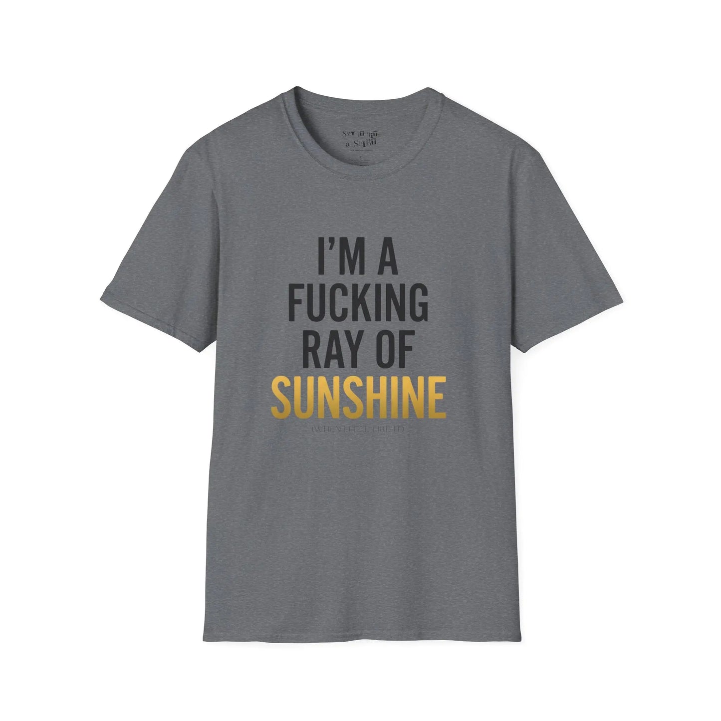 I’m A F*cking Ray of Sunshine Tee Shirt Printify