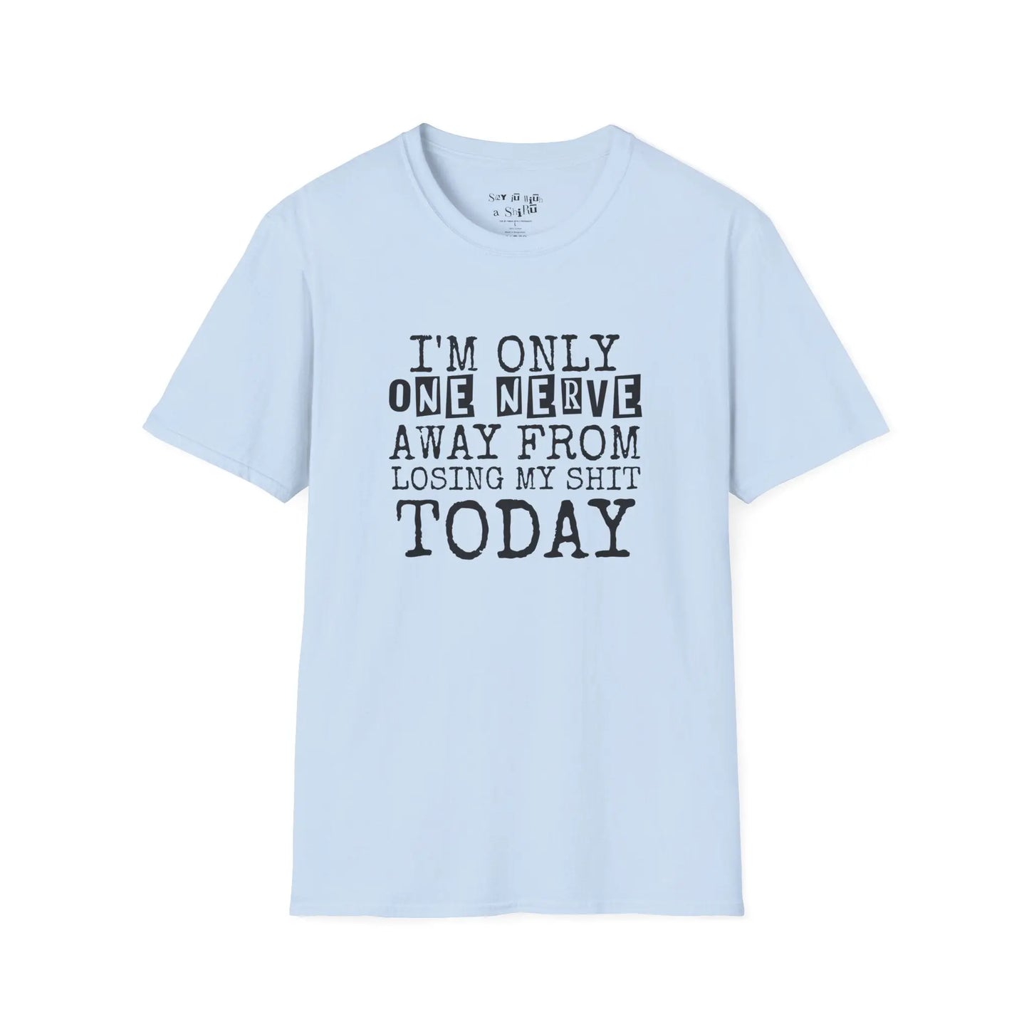 I’m Only One Nerve Away from Losing My Sh*t Today Tee Shirt Printify