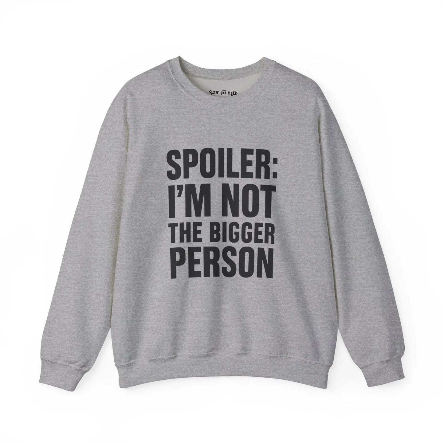 Spoiler I’m Not The Bigger Person Sweatshirt Printify