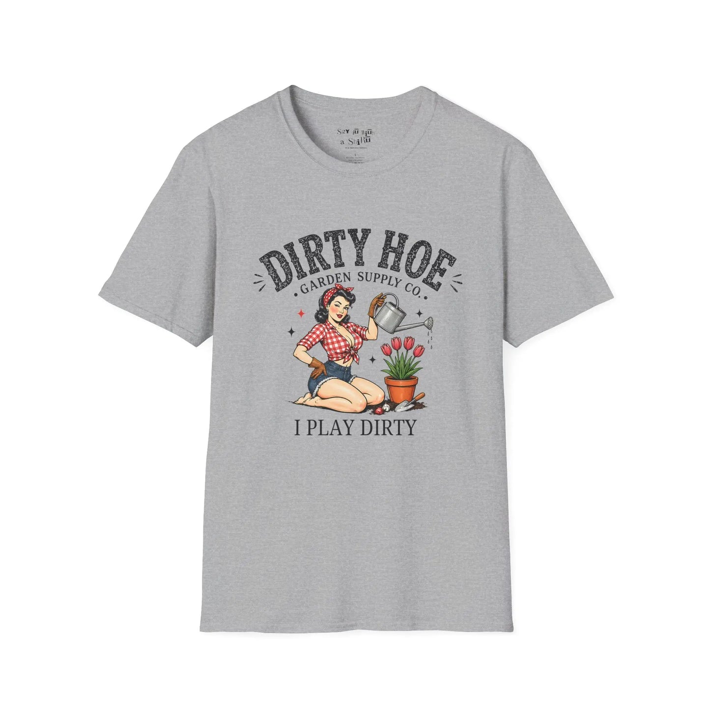 Dirty Hoe Shirt “I Play Dirty Tee Shirt Printify