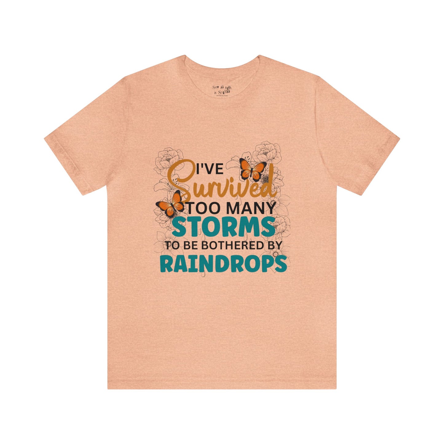 I Survived To Many Storms To Be Bothered By Raindrops Tee Shirt