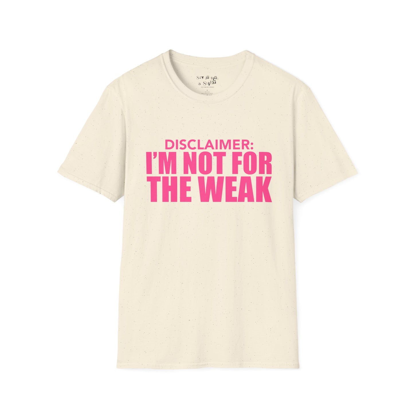 I Am Not for The Weak Tee Shirt