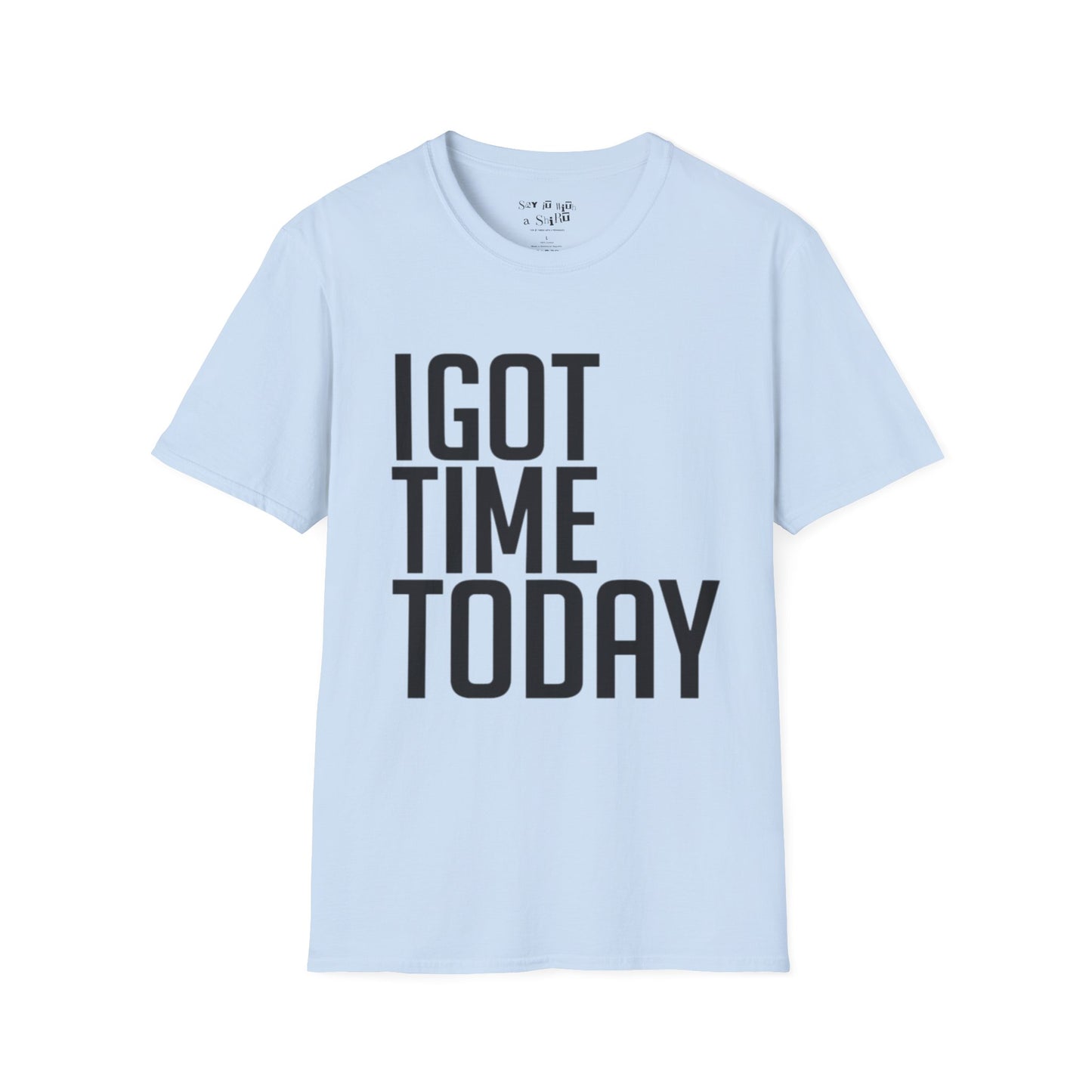 I Got Time Today Tee Shirt
