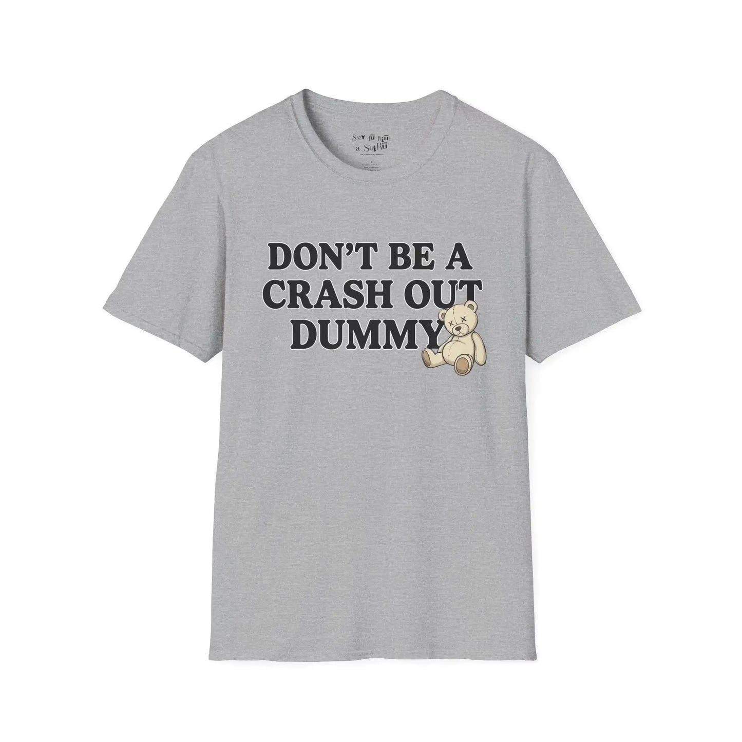 Don't Be a Crash Out Dummy Tee Shirt Printify