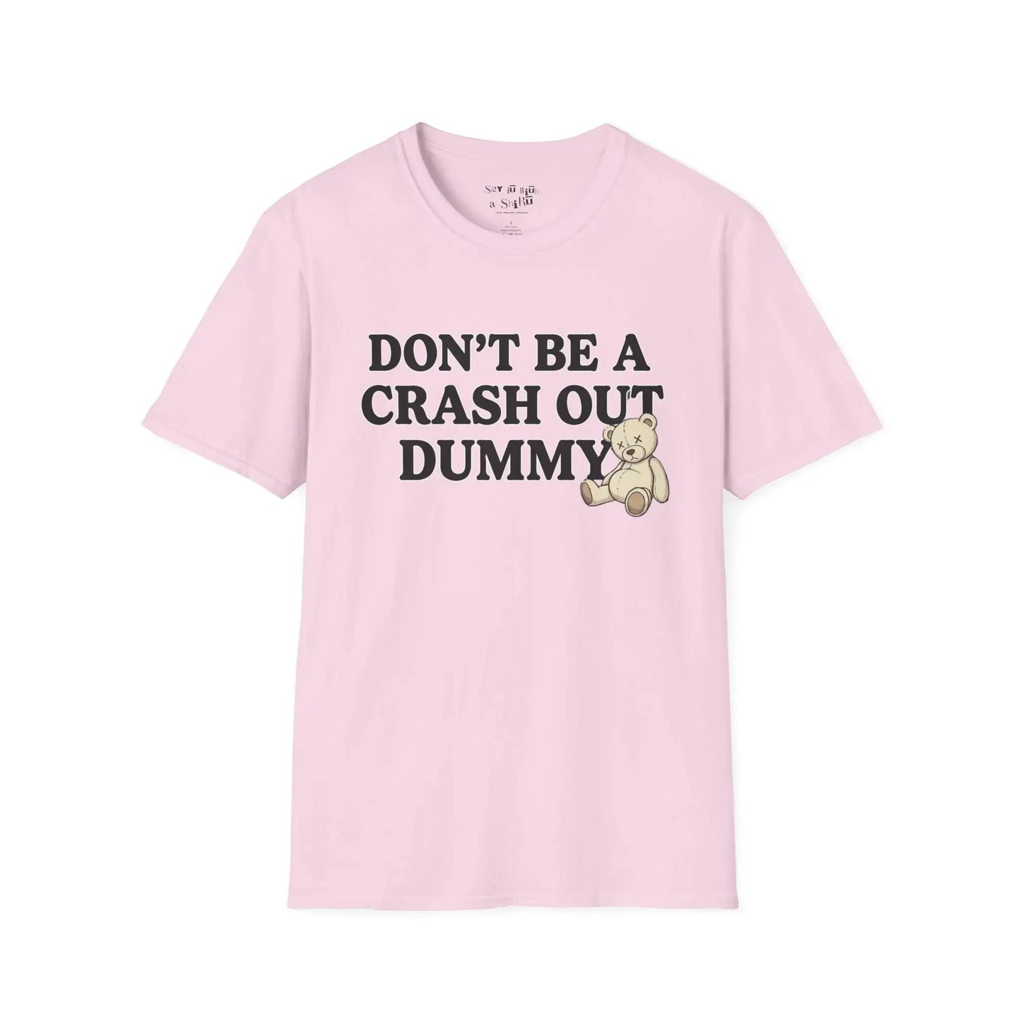 Don't Be a Crash Out Dummy Tee Shirt Printify
