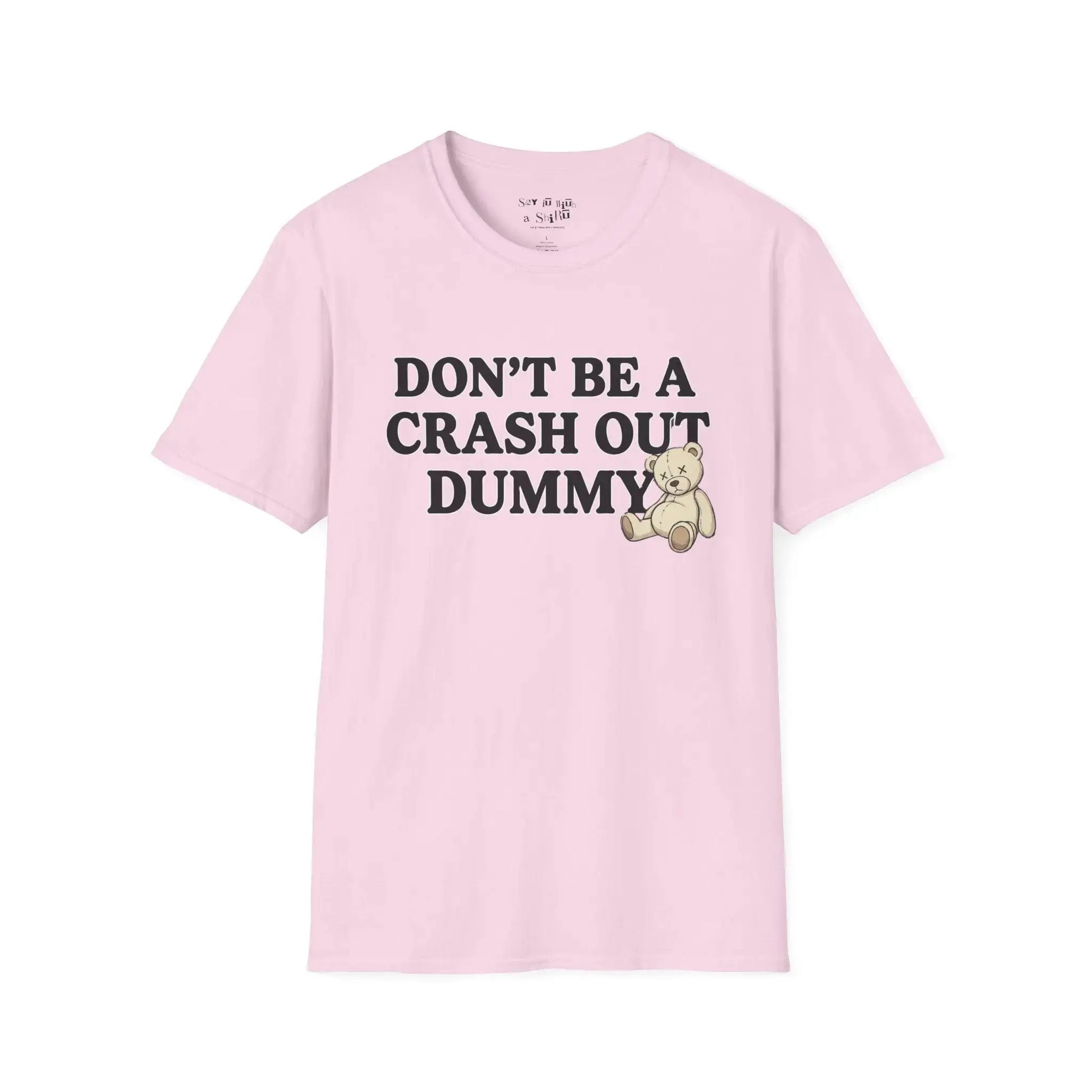 Don't Be a Crash Out Dummy Tee Shirt Printify
