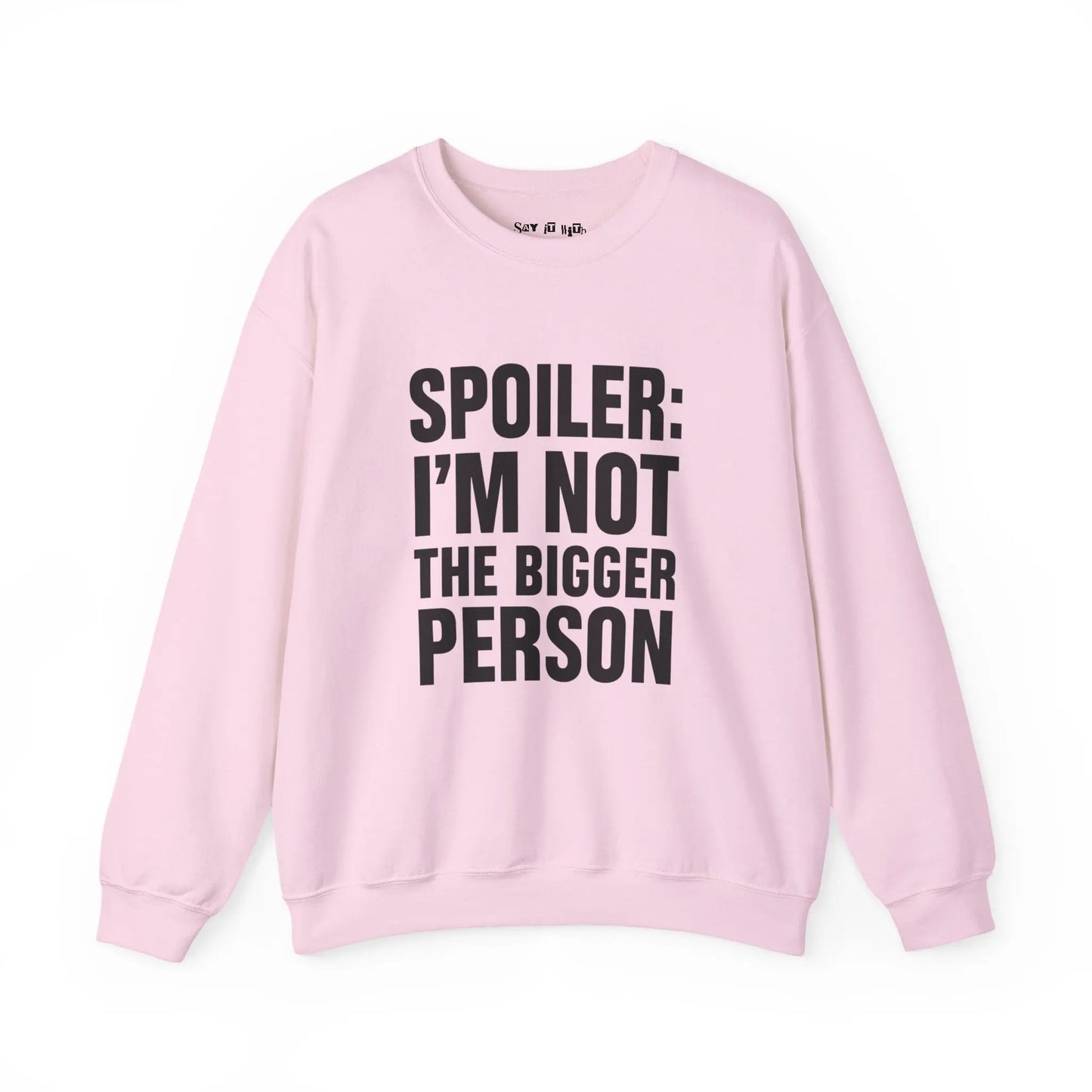 Spoiler I’m Not The Bigger Person Sweatshirt Printify