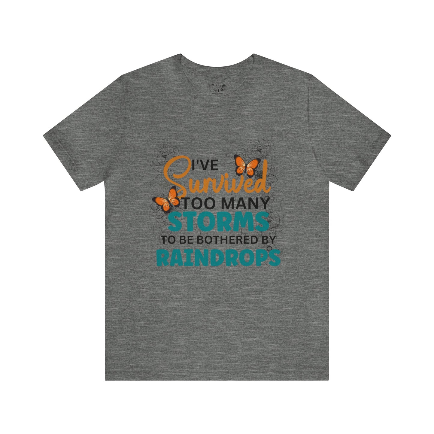 I Survived To Many Storms To Be Bothered By Raindrops Tee Shirt