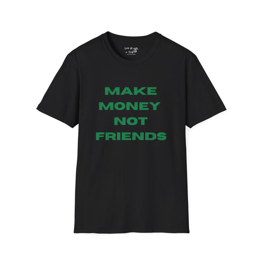 Make Money Not Friends Tee Shirt