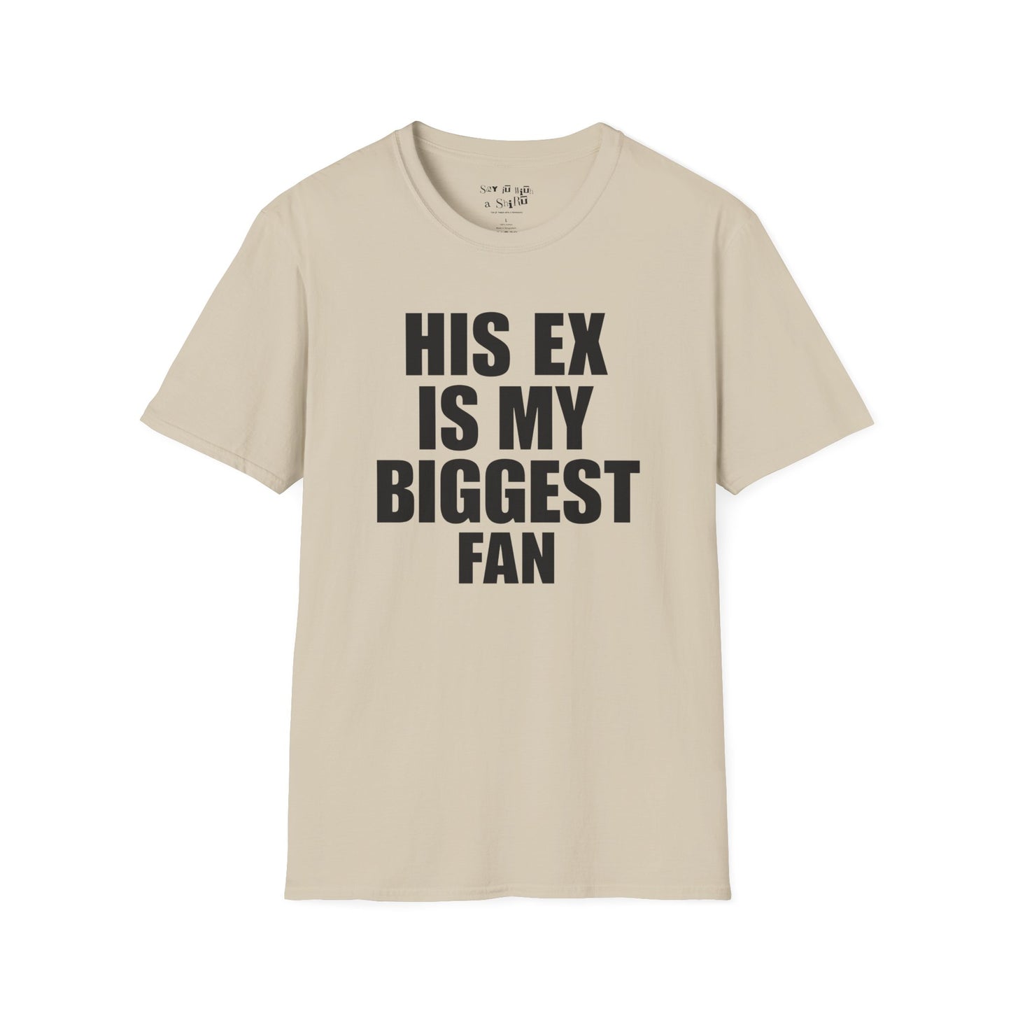 His Ex Is My Biggest Fan Tee Shirt