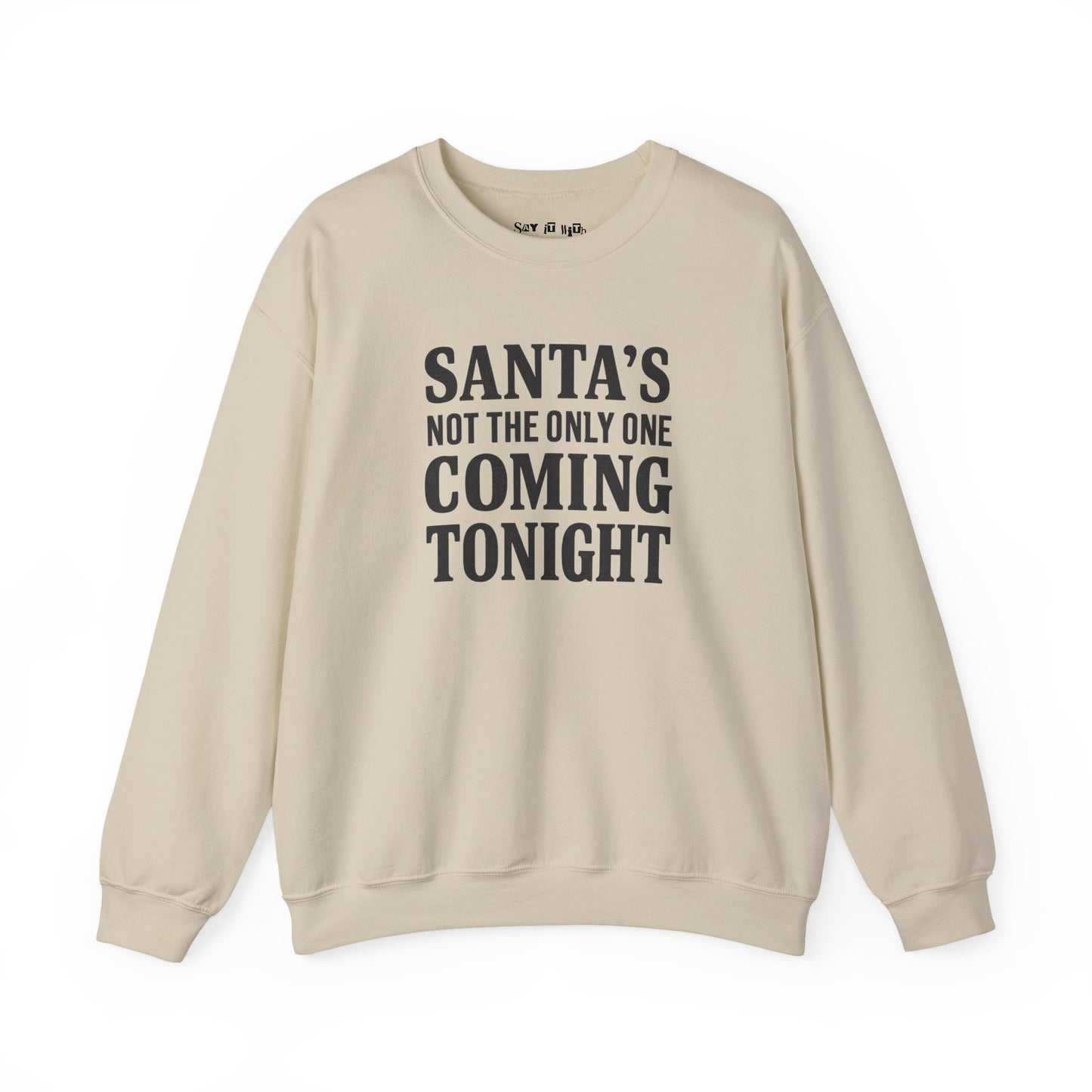 Santa’s Not The Only One Coming Tonight Sweatshirt