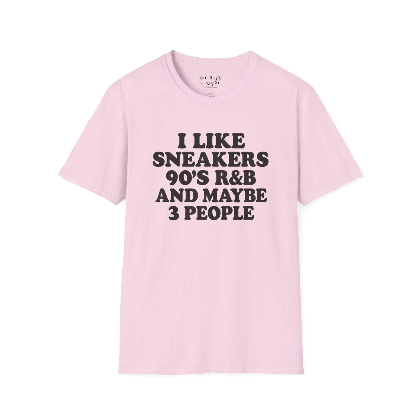 I Like Sneakers, 90’s R&B and Maybe 3 People Tee Shirt Printify