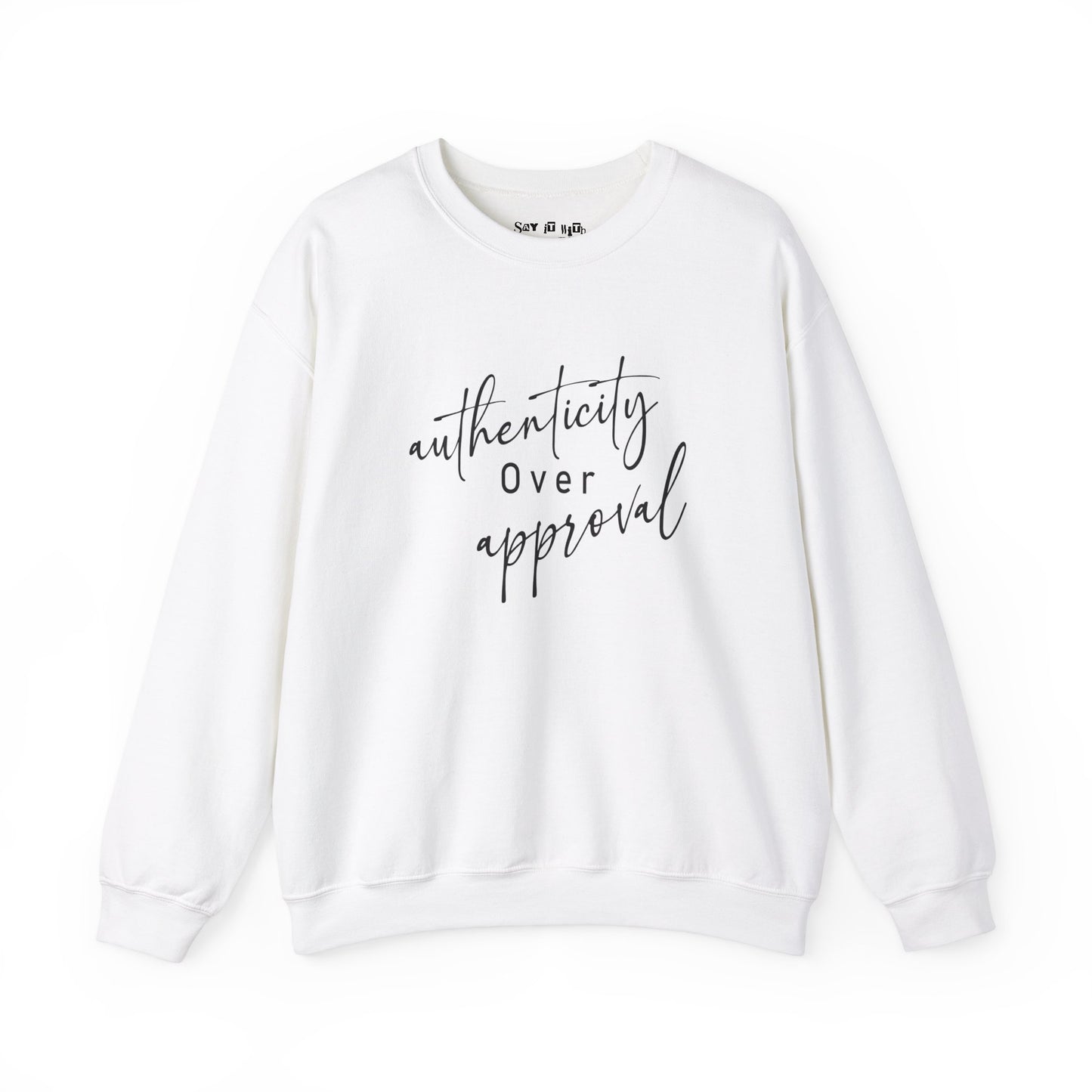 Authenticity Over Approval Sweatshirt
