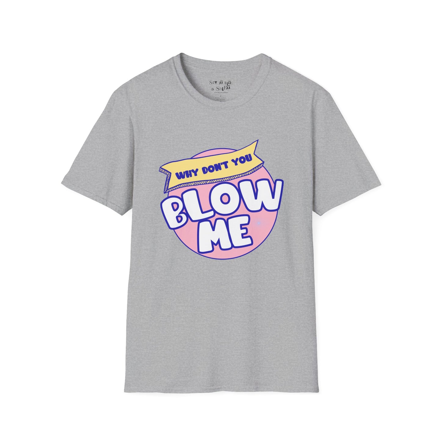 Funny Retro “Why Don’t You Blow Me Tee Shirt