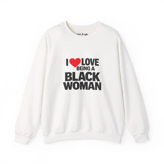 I Love Being a Black Woman Sweatshirt Printify