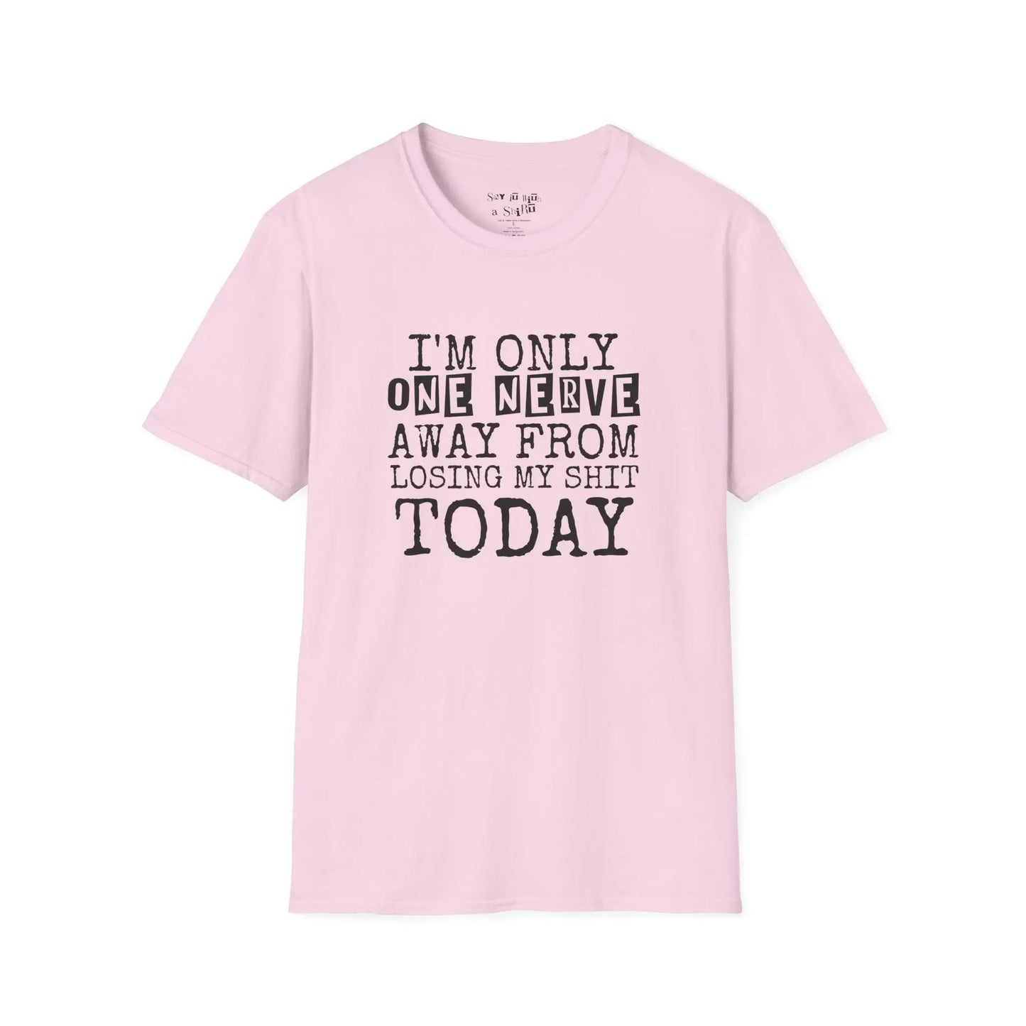 I’m Only One Nerve Away from Losing My Sh*t Today Tee Shirt Printify