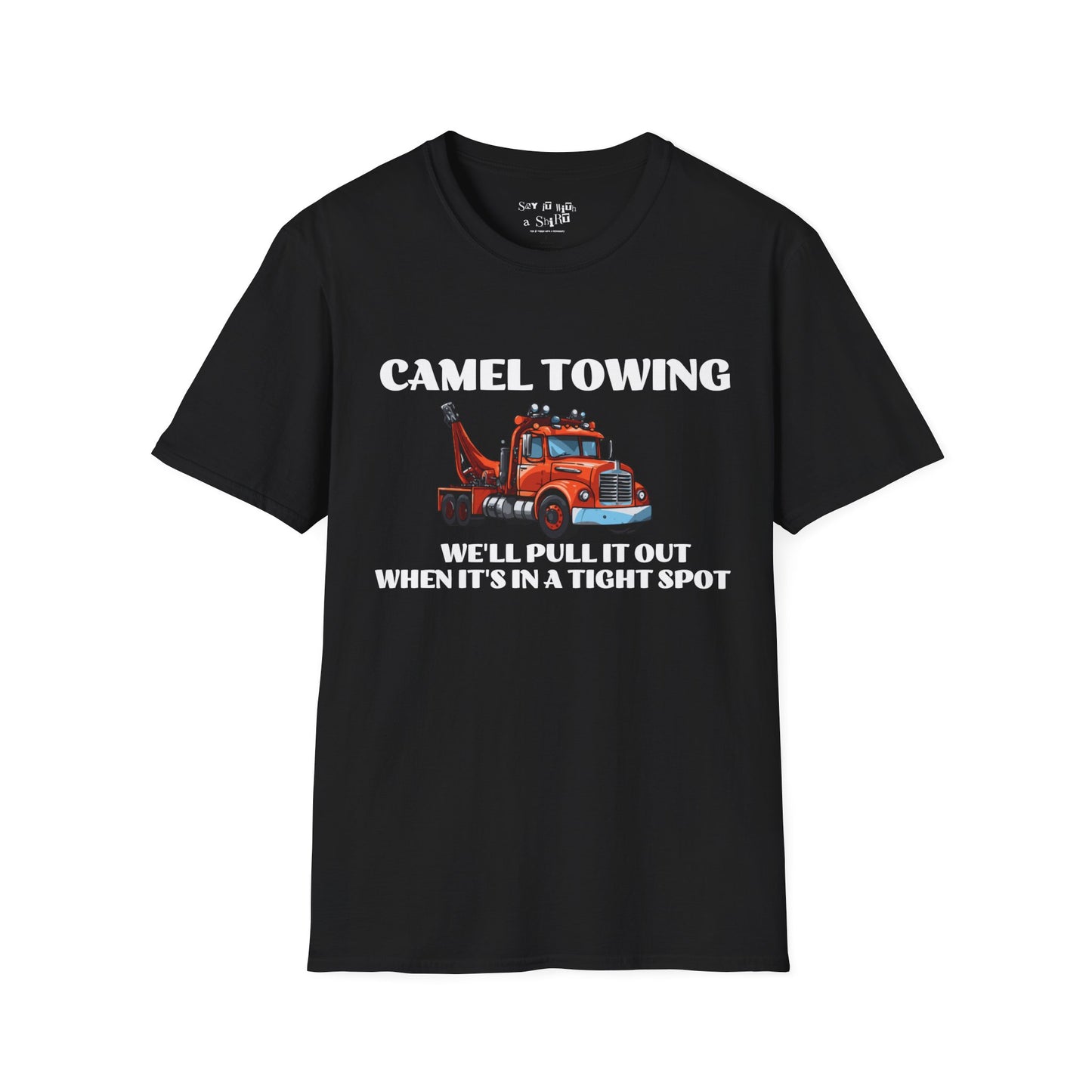 Camel Towing, We'll Pull It Out When It's in a Tight Spot Tee Shirt