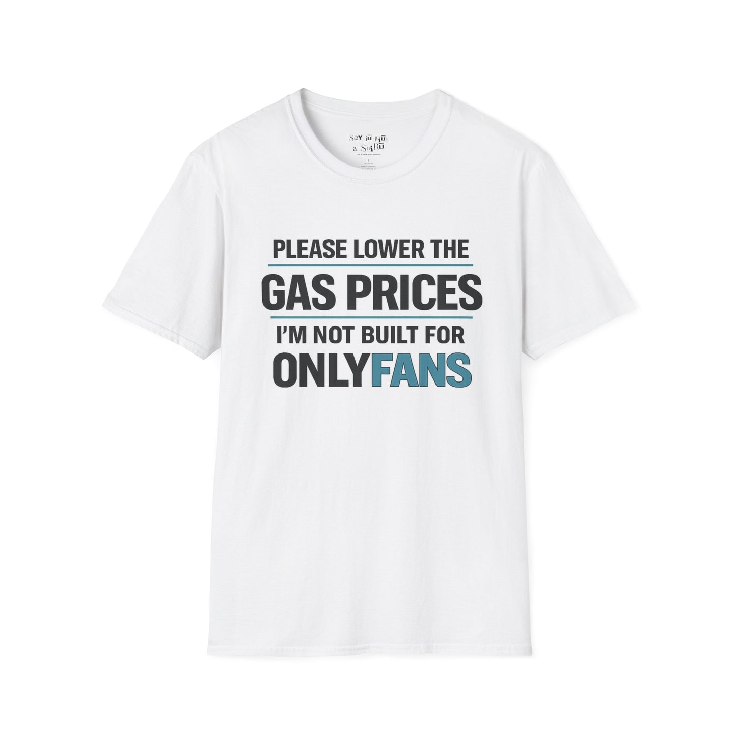 Please Lower The Gas Prices I’m Not Built For OnlyFans Tee Shirt