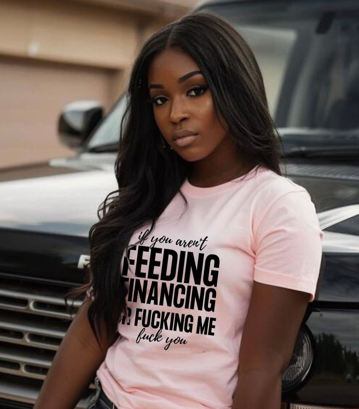 If You Aren't Feeding, Financing or Fu**ing Me , F**k You Tee Shirt