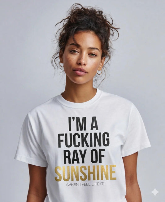 I’m A F*cking Ray of Sunshine Tee Shirt Printify