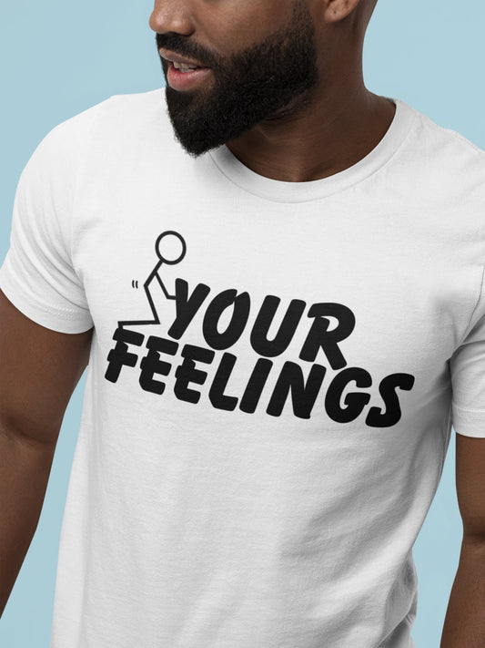 F Your Feelings Tee Shirt
