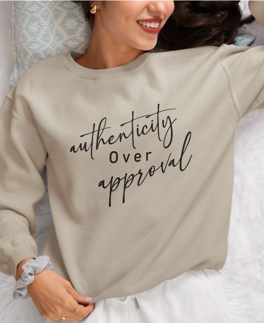 Authenticity Over Approval Sweatshirt