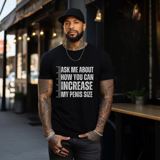 Ask Me About How You Can Increase My Penis Size Tee Shirt