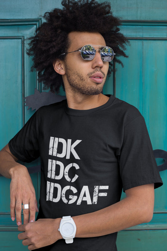 IDK, IDC, IDGAF Tee Shirt