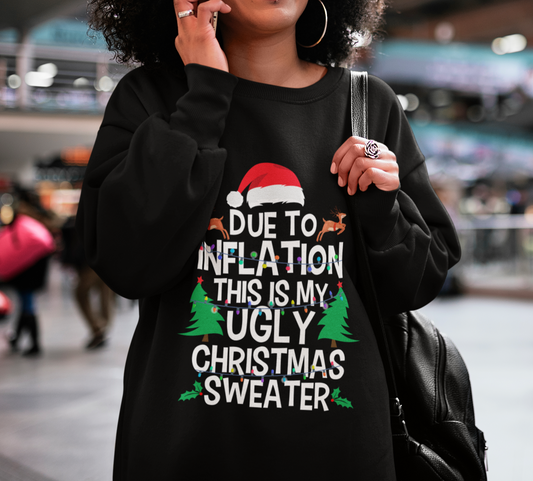 Due To Inflation, This Is My Ugly Christmas Sweater Sweatshirt