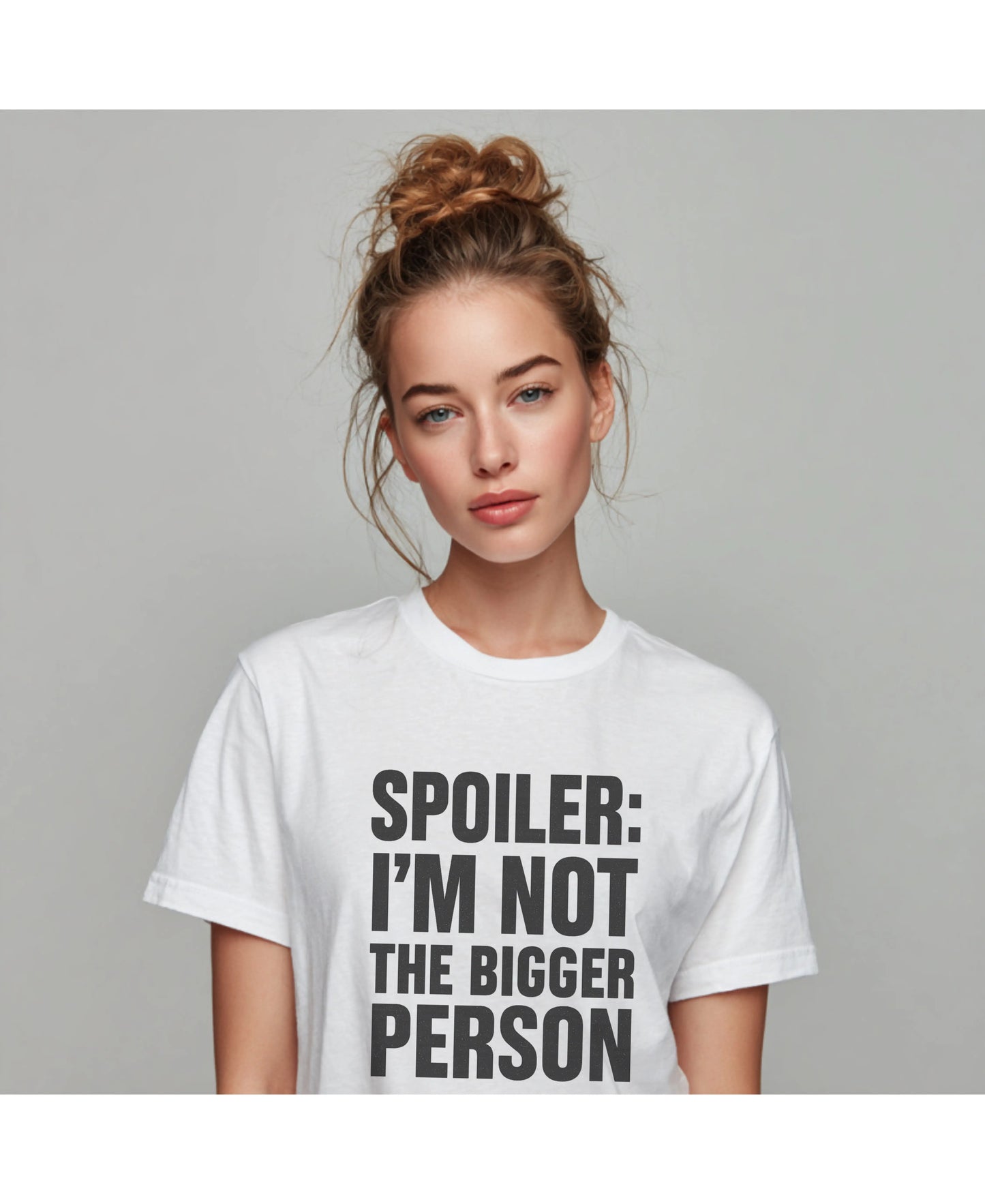 Spoiler: I’m Not the Bigger Person Tee Shirt Printify