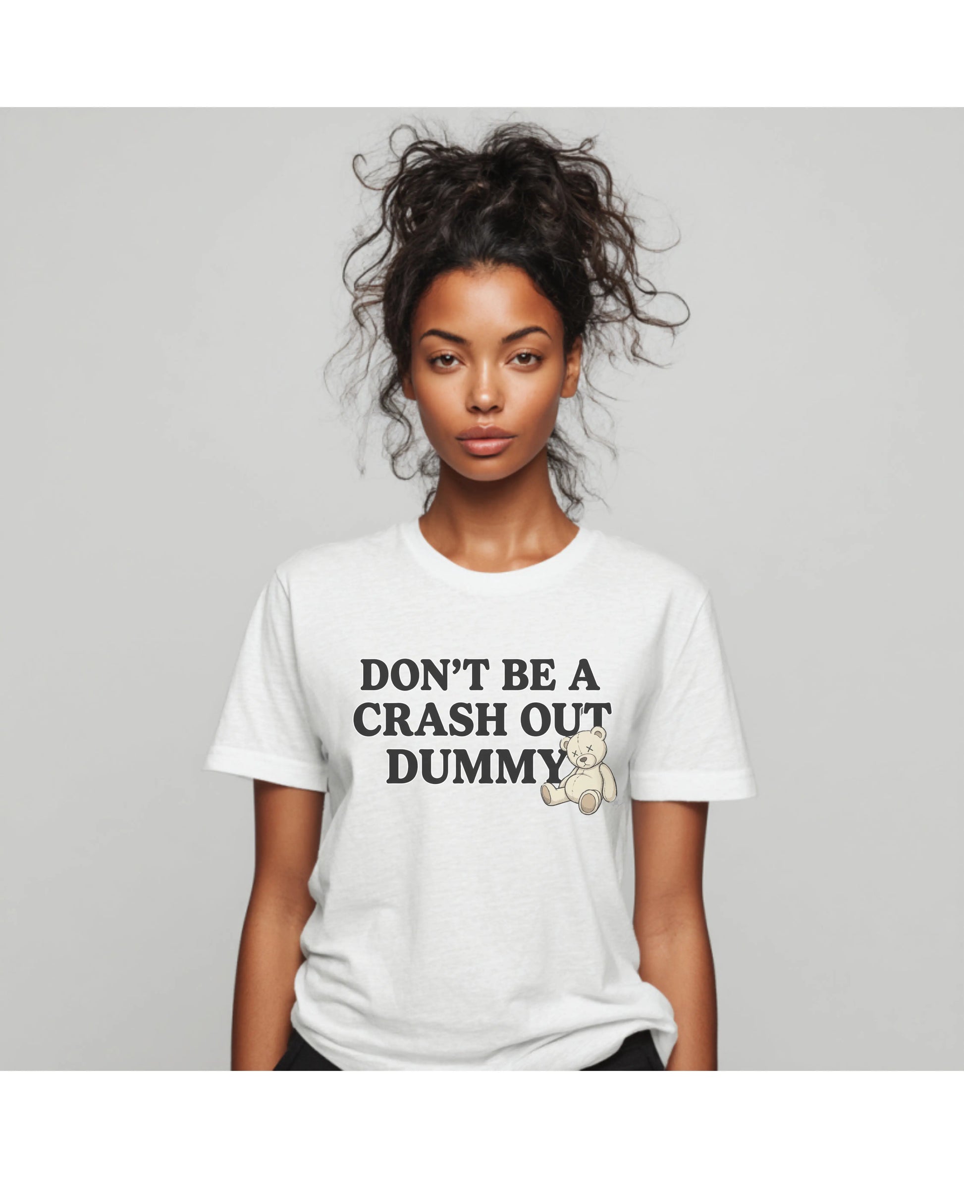 Don't Be a Crash Out Dummy Tee Shirt Printify