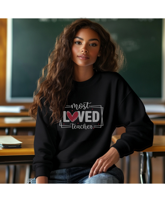 Most Loved Teacher Sweatshirt